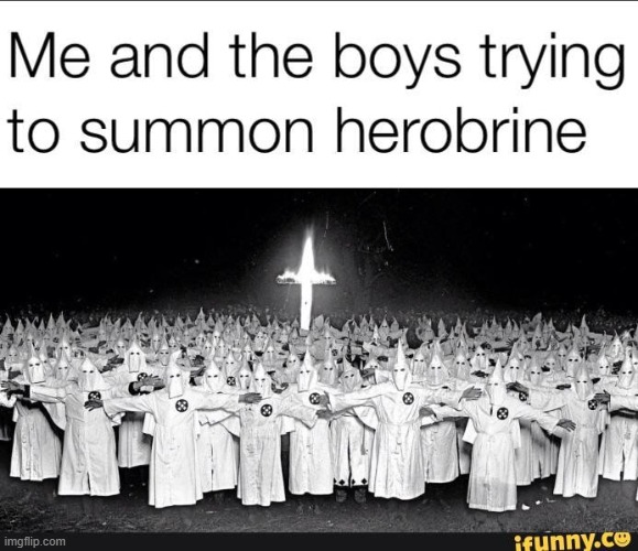 image tagged in kkk religion,kkk,ku klux klan,herobrine,minecraft,me and the boys | made w/ Imgflip meme maker