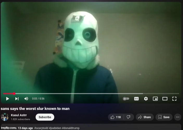 give me the link to this video | image tagged in sans says the worst slur known to man | made w/ Imgflip meme maker