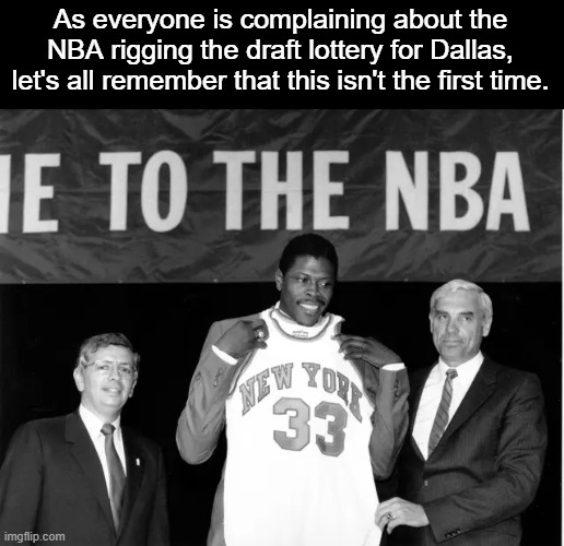 As everyone is complaining about the NBA rigging the draft lottery for Dallas, let's all remember that this isn't the first time. | image tagged in nba memes | made w/ Imgflip meme maker