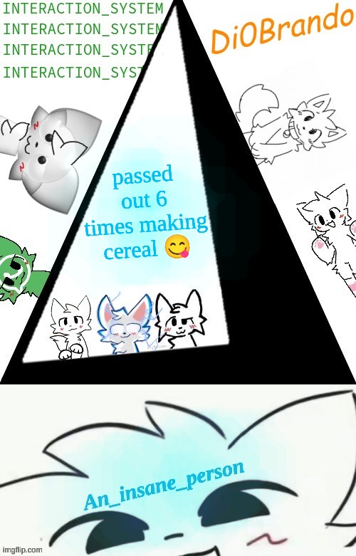 Boykisser shared temp (Insane) | passed out 6 times making cereal 😋 | image tagged in boykisser shared temp insane | made w/ Imgflip meme maker