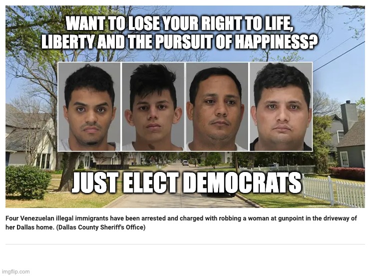 WANT TO LOSE YOUR RIGHT TO LIFE, LIBERTY AND THE PURSUIT OF HAPPINESS? JUST ELECT DEMOCRATS | image tagged in venezuelans gang,tren de aragua | made w/ Imgflip meme maker