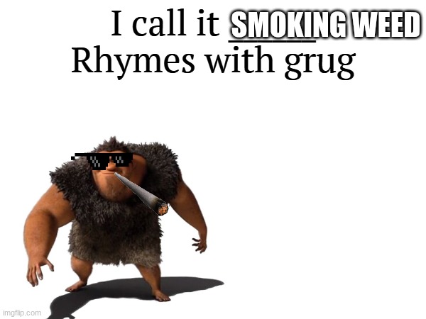 I call it _____ | SMOKING WEED | image tagged in i call it _____ | made w/ Imgflip meme maker