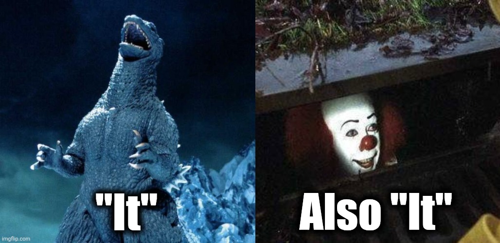 Also "It" "It" | image tagged in laughing godzilla,it clown | made w/ Imgflip meme maker