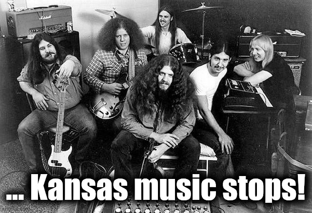 ... Kansas music stops! | made w/ Imgflip meme maker