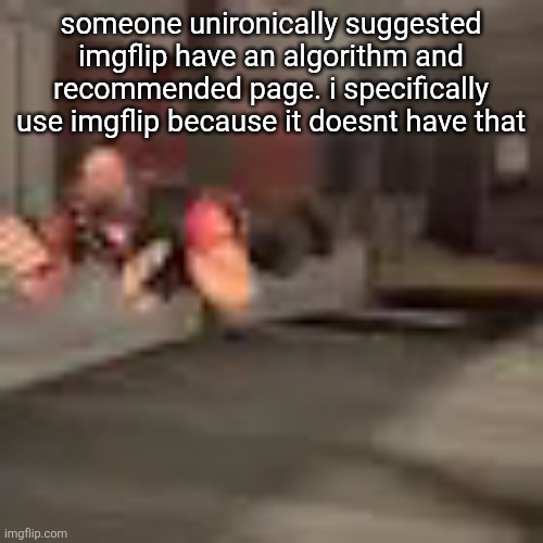 heby from tea forest two | someone unironically suggested imgflip have an algorithm and recommended page. i specifically use imgflip because it doesnt have that | image tagged in heby from tea forest two | made w/ Imgflip meme maker