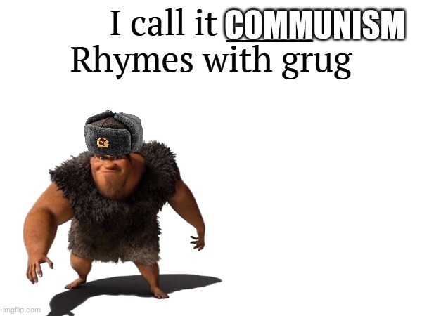 I call it _____ | COMMUNISM | image tagged in i call it _____ | made w/ Imgflip meme maker