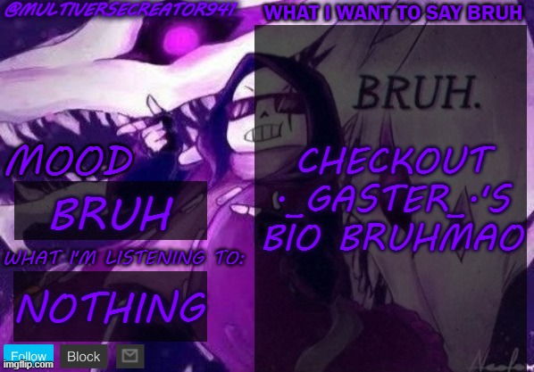 BRUH | CHECKOUT ._GASTER_.'S BIO BRUHMAO; BRUH; NOTHING | image tagged in multiversecreator941's announcement temp,bruh,buddy,you're gonna have a bruh time | made w/ Imgflip meme maker