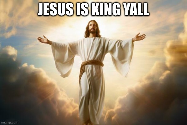 can I get an amen in comments | JESUS IS KING YALL | made w/ Imgflip meme maker