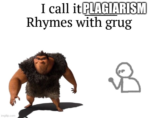 I call it _____ | PLAGIARISM | image tagged in i call it _____ | made w/ Imgflip meme maker