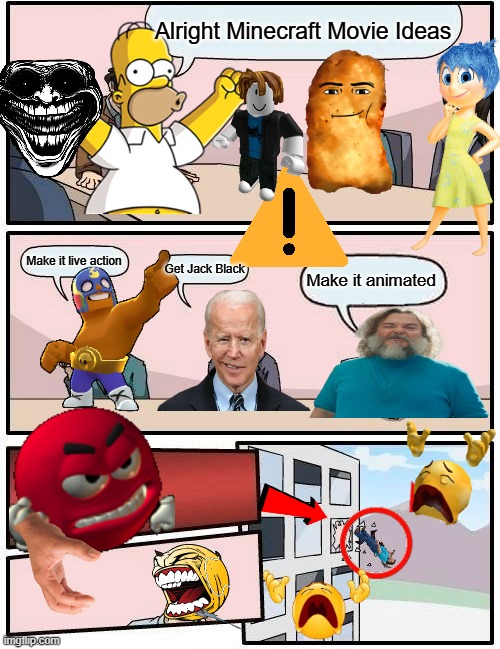 Boardroom Meeting Suggestion | Alright Minecraft Movie Ideas; Make it live action; Get Jack Black; Make it animated | image tagged in memes,boardroom meeting suggestion | made w/ Imgflip meme maker