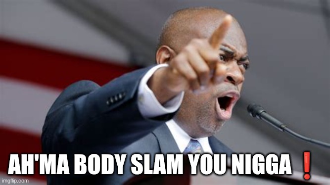 AH'MA BODY SLAM YOU NIGGA❗ | made w/ Imgflip meme maker