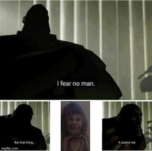 I fear no man | image tagged in i fear no man | made w/ Imgflip meme maker