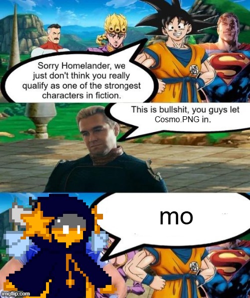 mo | Cosmo.PNG; mo | image tagged in strongest characters in fiction | made w/ Imgflip meme maker