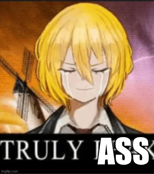 truly peak | ASS | image tagged in truly peak | made w/ Imgflip meme maker