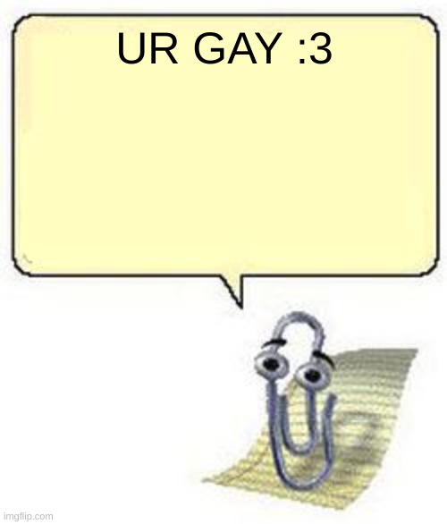 :3 | UR GAY :3 | image tagged in clippy blank box | made w/ Imgflip meme maker