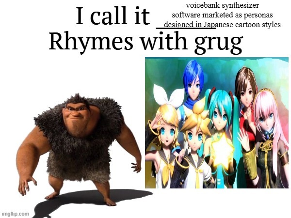 rhymes with grug | image tagged in vocaloid,anime,hatsune miku,croods,rhymes with grug,memes | made w/ Imgflip meme maker
