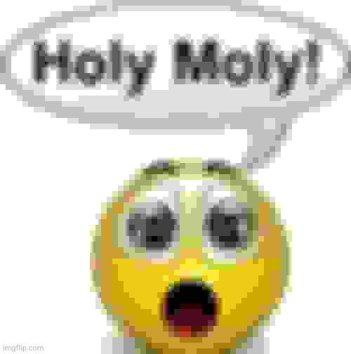 HOLY MOLY emoji | image tagged in holy moly emoji | made w/ Imgflip meme maker