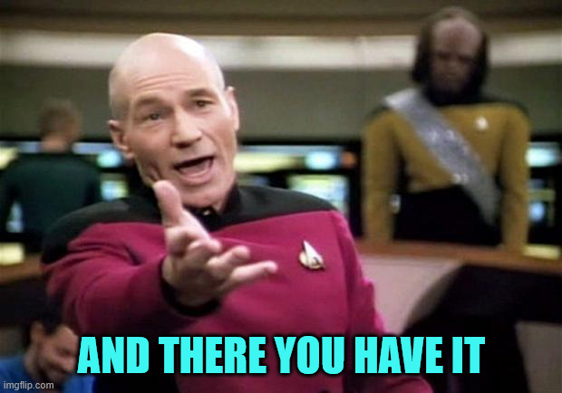 startrek | AND THERE YOU HAVE IT | image tagged in startrek | made w/ Imgflip meme maker