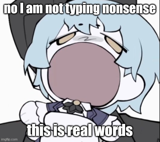 Angela | no I am not typing nonsense; this is real words | image tagged in angela | made w/ Imgflip meme maker