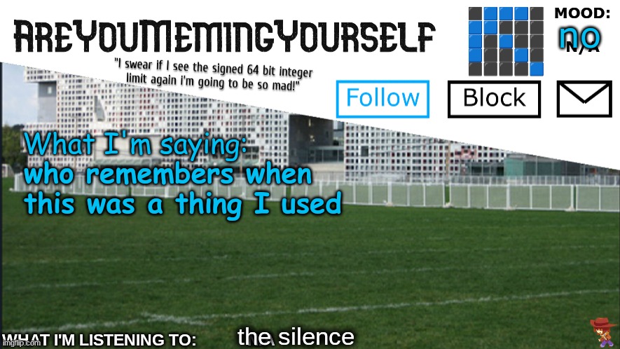 AreYouMemingYourself Annoucement | no; who remembers when this was a thing I used; the silence | image tagged in areyoumemingyourself annoucement | made w/ Imgflip meme maker