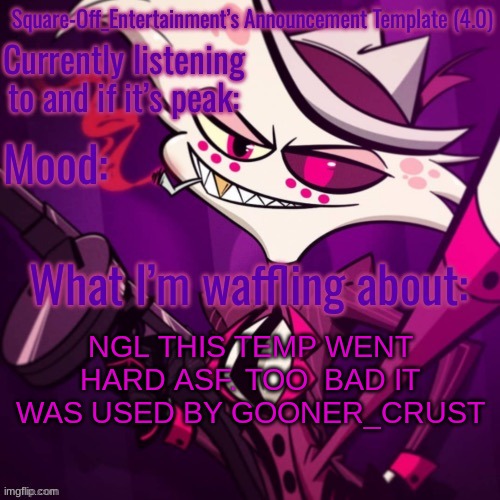 Square-Off’s Announcement Template (4.0) | NGL THIS TEMP WENT HARD ASF. TOO  BAD IT WAS USED BY GOONER_CRUST | image tagged in square-off s announcement template 4 0 | made w/ Imgflip meme maker