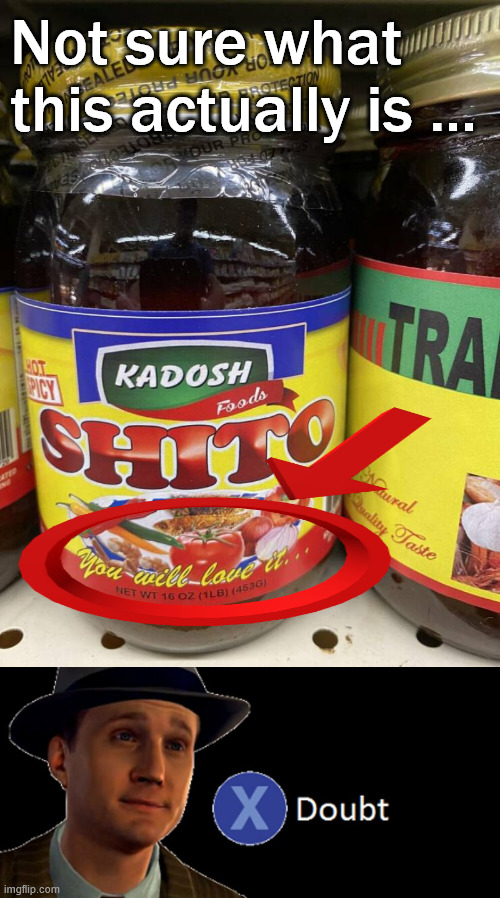 Why would you use this name? | Not sure what this actually is ... | image tagged in l a noire press x to doubt,bad idea,funny names,food,shopping | made w/ Imgflip meme maker
