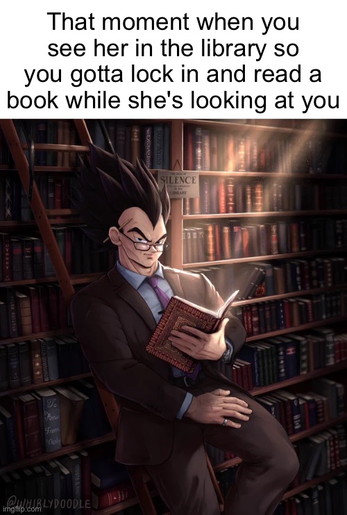 Librarian Vegeta | That moment when you see her in the library so you gotta lock in and read a book while she's looking at you | image tagged in librarian vegeta,msmg | made w/ Imgflip meme maker