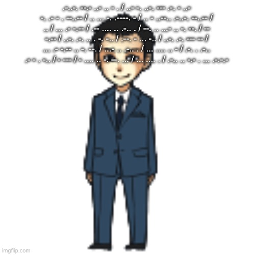 Moriarty but a shimeji | .-..-. --.- ..- .. - . / ..- -. ..-. --- .-. - ..- -. .- - . --..-- / .. ... -. .----. - / .. - ..--.. .-..-. --..-- / .. / ... .- -.-- / .-- .... .. .-.. . / --. .. ...- .. -. --. / -- -.-- / ..-. .-. .. . -. -.. / .--. - ... -.. / ..-. .-. --- -- / ... .- -.-- .. -. --. / ...- .. .-.. . / ... .... .. - / .-. . .-.. .- - . -.. / - --- / - .... .. -. --. ... / ... .... . / .-.. .. -.- . ... .-.-.- | image tagged in moriarty but a shimeji | made w/ Imgflip meme maker