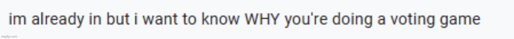 for the money and popularity and to piss you off | made w/ Imgflip meme maker