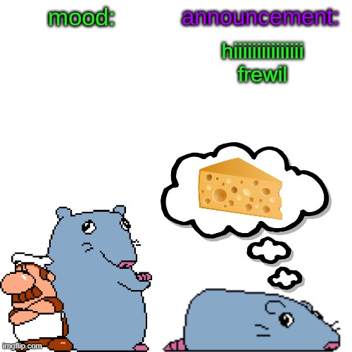 street rat announcement V2 | hiiiiiiiiiiiiiii frewil | image tagged in street rat announcement v2 | made w/ Imgflip meme maker