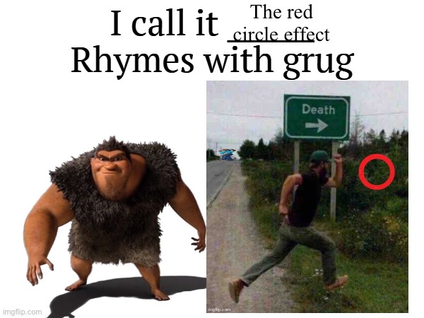 I call it _____ | The red circle effect | image tagged in i call it _____ | made w/ Imgflip meme maker