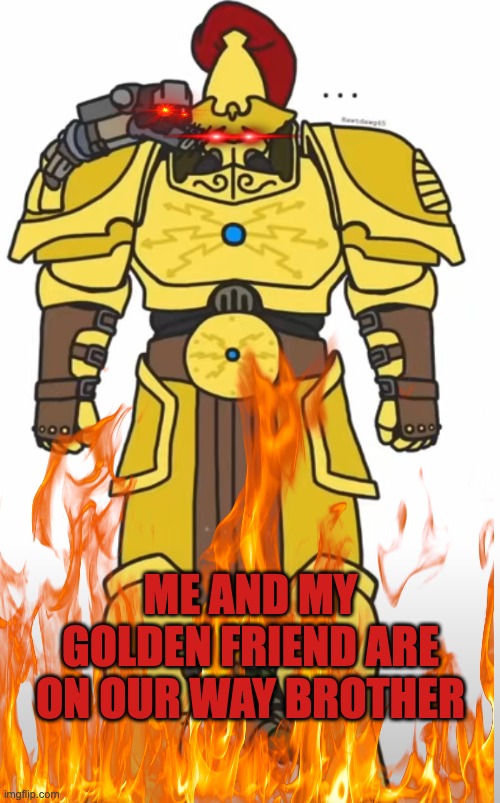 ME AND MY GOLDEN FRIEND ARE ON OUR WAY BROTHER | made w/ Imgflip meme maker