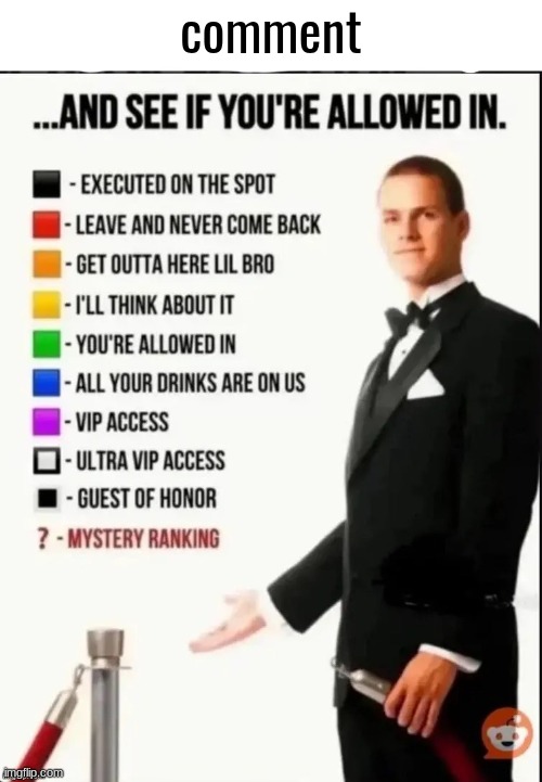 Repost this image and see if you’re allowed in | comment | image tagged in repost this image and see if you re allowed in | made w/ Imgflip meme maker