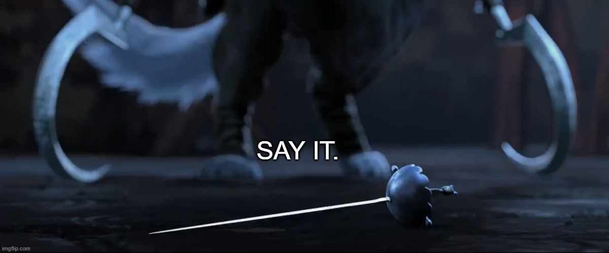 Pick it up... | SAY IT. | image tagged in pick it up | made w/ Imgflip meme maker