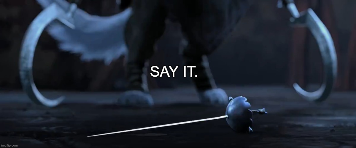 Pick it up... | SAY IT. | image tagged in pick it up | made w/ Imgflip meme maker