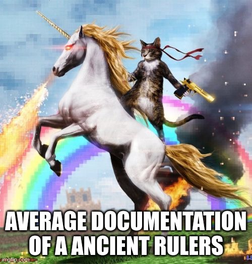 Welcome To The Internets Meme | AVERAGE DOCUMENTATION OF A ANCIENT RULERS | image tagged in memes,welcome to the internets | made w/ Imgflip meme maker