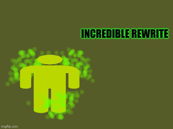 h | INCREDIBLE REWRITE | made w/ Imgflip meme maker