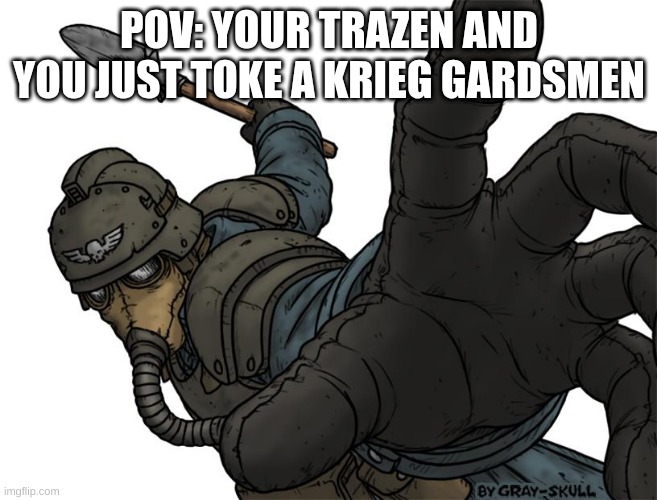 Uh oh | POV: YOUR TRAZEN AND YOU JUST TOKE A KRIEG GARDSMEN | image tagged in uh oh | made w/ Imgflip meme maker