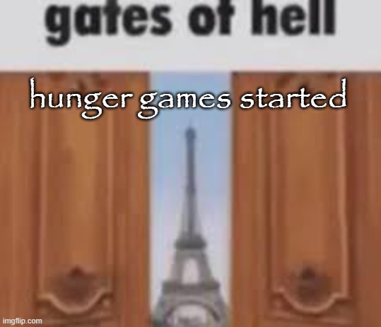 gates of hell | hunger games started | image tagged in gates of hell | made w/ Imgflip meme maker