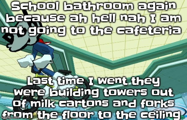 Cyberfunk | School bathroom again because ah hell nah I am not going to the cafeteria; Last time I went they were building towers out of milk cartons and forks from the floor to the ceiling | image tagged in cyberfunk | made w/ Imgflip meme maker