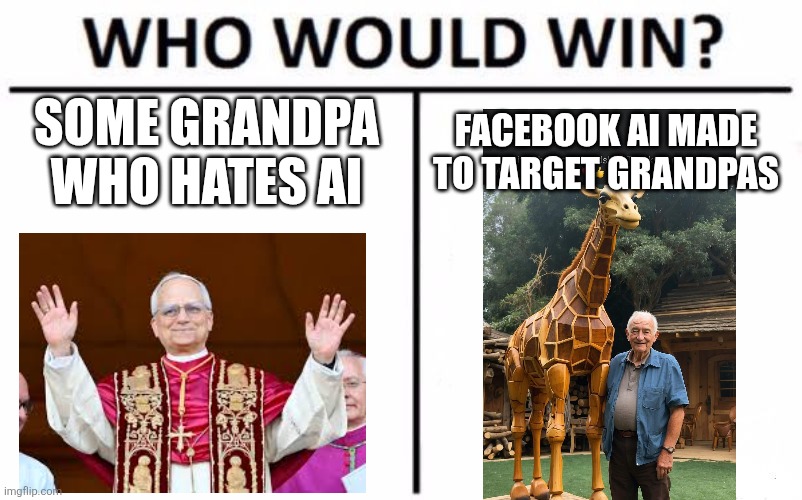 Good question, who would win? | SOME GRANDPA WHO HATES AI; FACEBOOK AI MADE TO TARGET GRANDPAS | image tagged in memes,who would win | made w/ Imgflip meme maker
