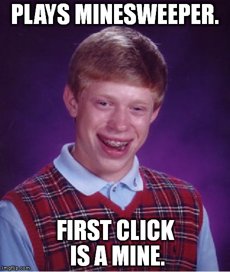 Bad Luck Brian | PLAYS MINESWEEPER. FIRST CLICK IS A MINE. | image tagged in memes,bad luck brian | made w/ Imgflip meme maker