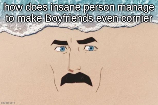 "Me and my friends :3" shut the fuck up | how does insane person manage to make Boyfriends even cornier | image tagged in are you shore | made w/ Imgflip meme maker