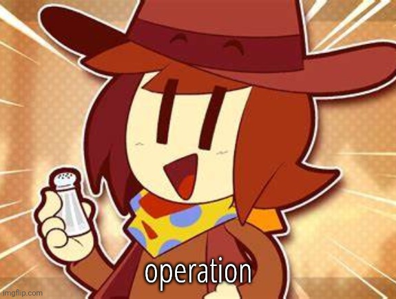 salty | operation | image tagged in salty | made w/ Imgflip meme maker