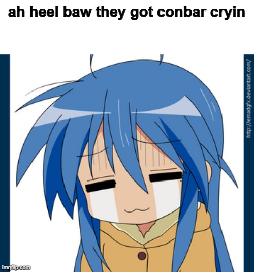 conbar itzoomeh | ah heel baw they got conbar cryin | image tagged in i cri | made w/ Imgflip meme maker