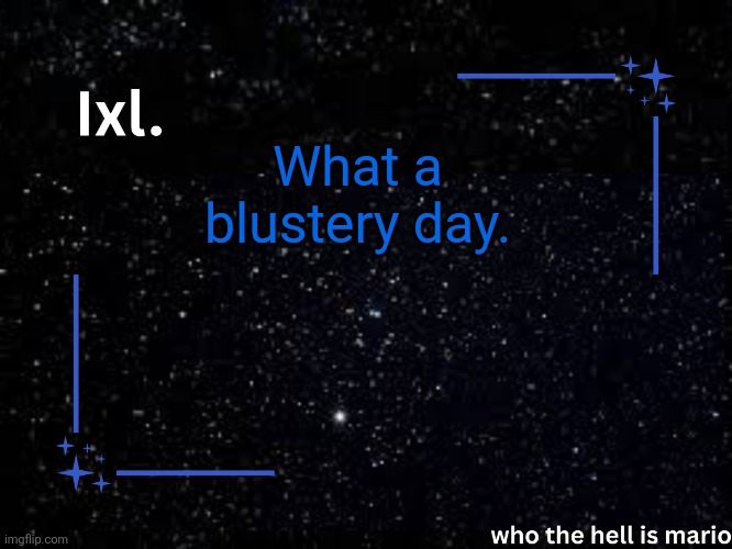 Ixl temp | What a blustery day. | image tagged in ixl temp | made w/ Imgflip meme maker