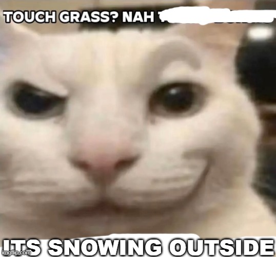 good ending | ITS SNOWING OUTSIDE | made w/ Imgflip meme maker