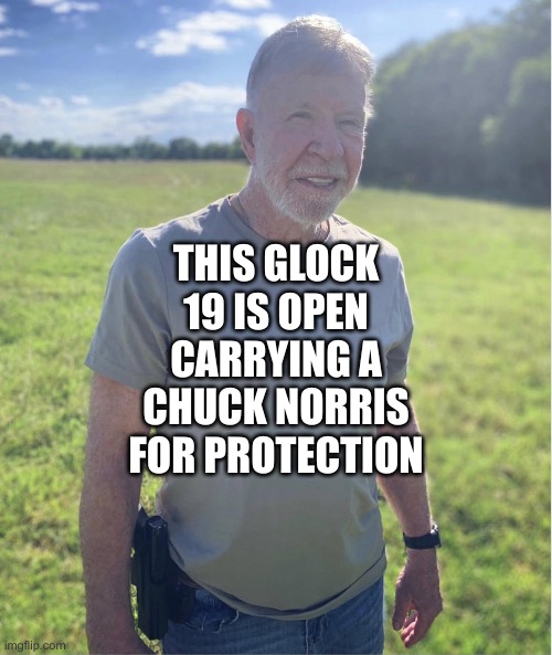Glock 19 with its Chuck Norris | THIS GLOCK 19 IS OPEN CARRYING A
CHUCK NORRIS
FOR PROTECTION | image tagged in chuck norris | made w/ Imgflip meme maker