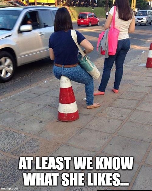 Coned | AT LEAST WE KNOW WHAT SHE LIKES... | image tagged in sex jokes | made w/ Imgflip meme maker