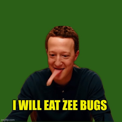 When you are used to it. | I WILL EAT ZEE BUGS | image tagged in lizardberg 2,mark zuckerberg,facebook,meta,lizards,criminals | made w/ Imgflip meme maker